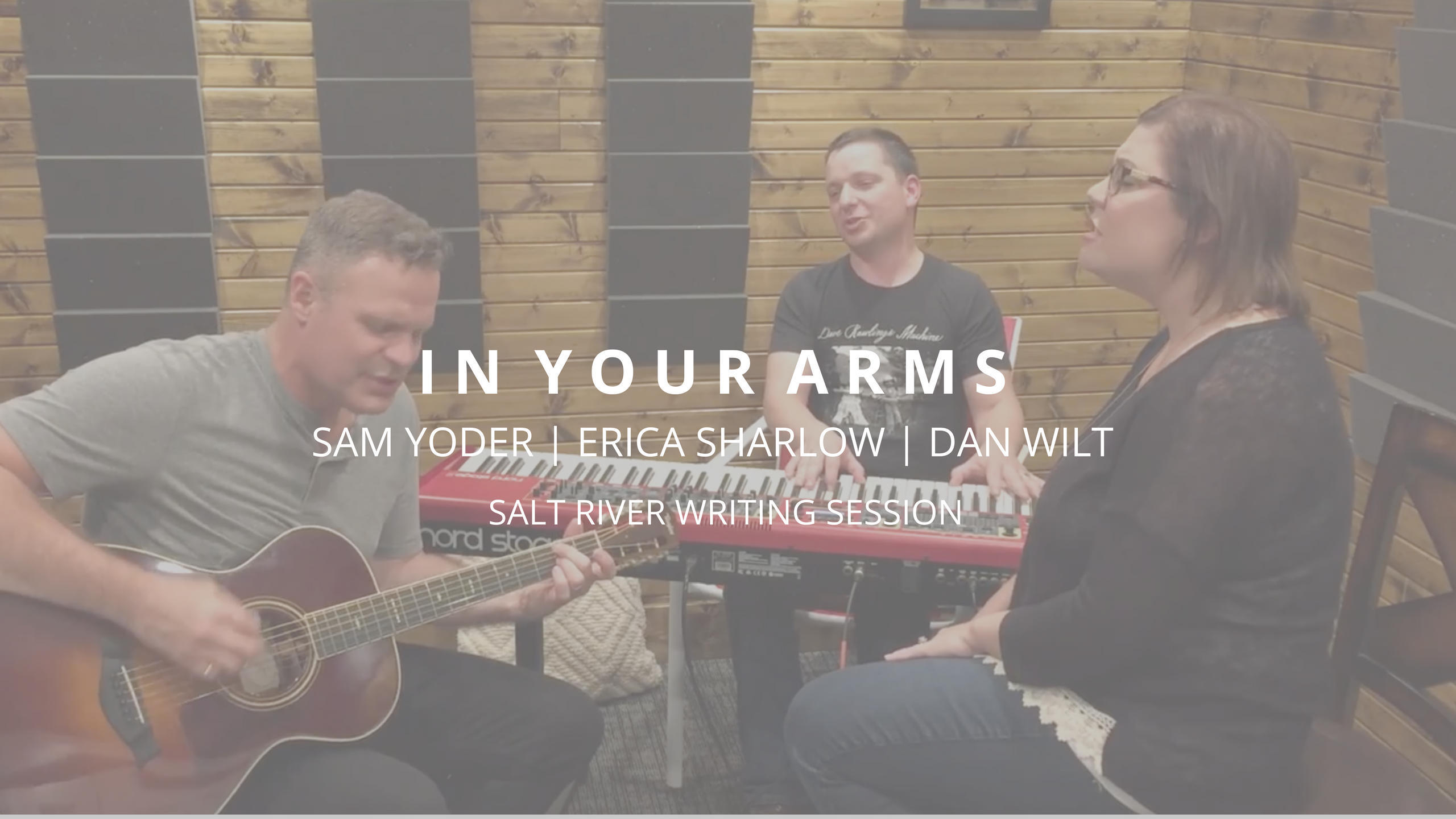 Sam Yoder | Erica Sharlow | Dan Wilt – “In Your Arms” (Writing Session ...